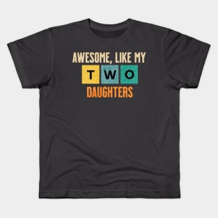 Retro Awesome Like My Two Daughters Kids T-Shirt